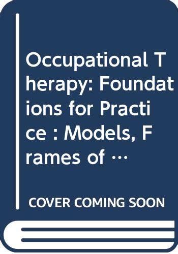 Occupational Therapy Foundations For Practice Models Frames Of