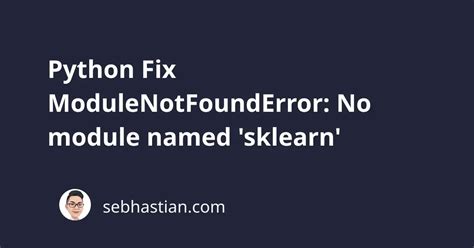Python Fix ModuleNotFoundError No Module Named Sklearn Sebhastian