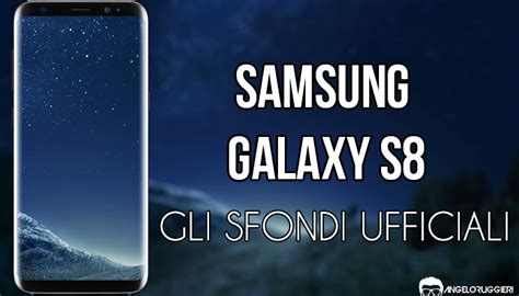 Scarica Gli Sfondi Ufficiali Di Samsung Galaxy S8 Angelo Ruggieri
