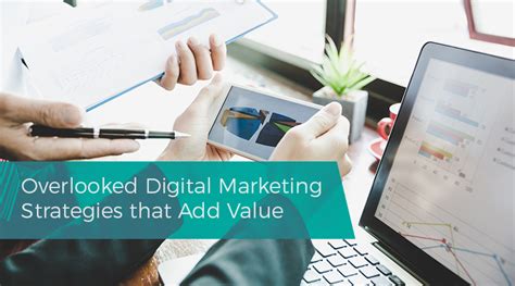 Overlooked Digital Marketing Strategies That Add Value Business2community
