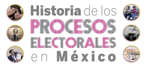 historia de los procesos electorales en méxico instituto nacional electoral