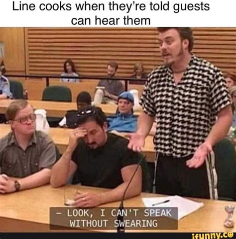 Line Cooks When Theyre Told Guests Can Hear Them Look I Cant Speak