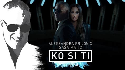 Sasa Matic And Aleksandra Prijovic Ko Si Ti Skidanje Muzike Mp3