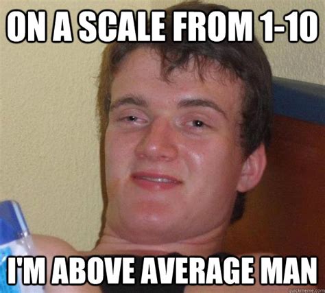 The 1 to 10 scale is bullshit. Guy Rating Scale 1-10 Pictures : 1 To 10 For Men How Attractive Are You Gbs The Something Awful ...