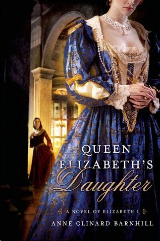 Princess anne was born the second child of hrh the princess elizabeth. Queen Elizabeth's Daughter: A Novel of Elizabeth I by Anne ...