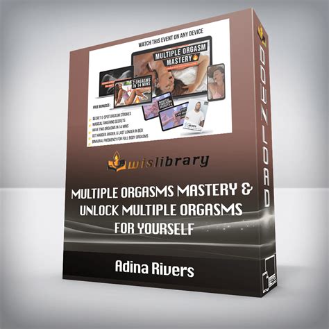 adina rivers multiple orgasms mastery and unlock multiple orgasms for yourself wisdom library