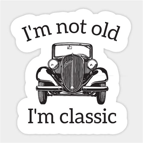 Im Not Old Im A Classic Im Not Old Im Classic Sticker Teepublic