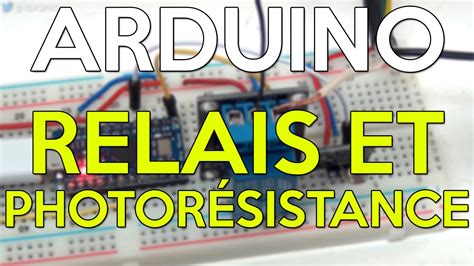 Tutoriel Arduino avec Relais et Photorésistance HD Français YouTube