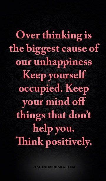 Over Thinking Is The Biggest Cause Of Our Unhappiness Keep