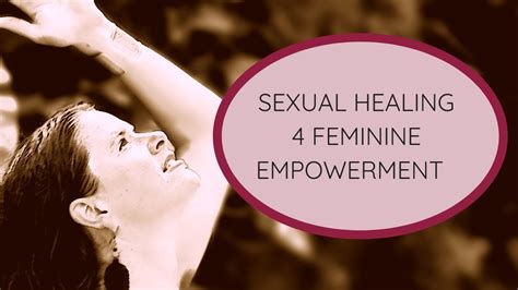 Sexual Healing And Empowerment To Connect Deeper Into Feminine Power Youtube