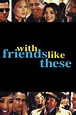 With Friends Like These... - Rotten Tomatoes