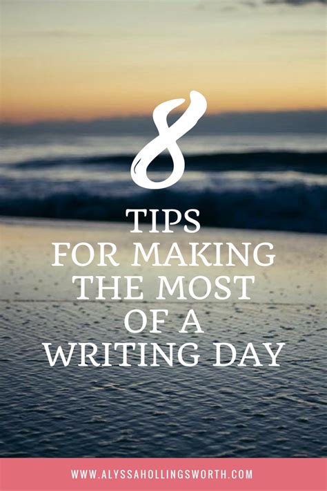 8 Tips For Making The Most Of A Writing Day Alyssa Hollingsworth