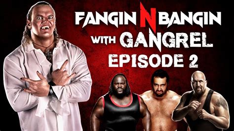 fangin n bangin with gangrel episode 2 youtube