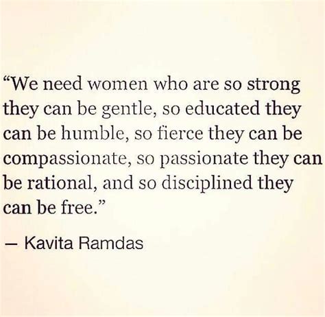 We Need Women Who Are So Strong They Can Be Gentleso Educated They Can