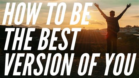 Becoming The Best Version Of Yourself 4 Super Easy Tips To Help You