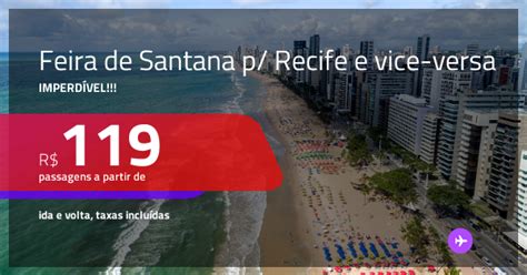 Imperd Vel Passagens Para Feira De Santana Saindo De Recife E Vice