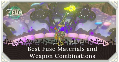 Best Fuse Materials And Weapon Combinations Zelda Tears Of The Kingdom Totk Game
