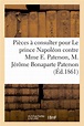 Pièces à consulter pour Le prince Napoléon contre Mme E. Paterson, M ...