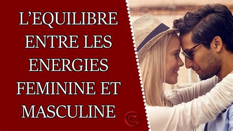 L équilibre Entre L énergie Masculine Et L énergie Féminine Youtube