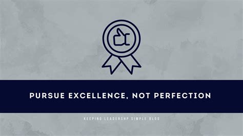 Pursue Excellence Not Perfection