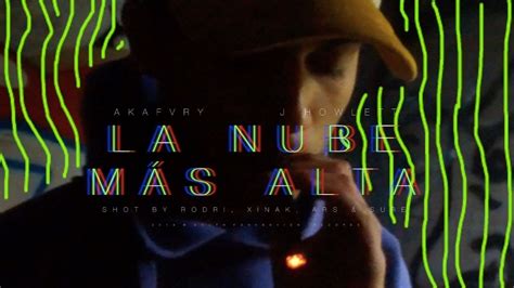 Akafvry J Howlett La Nube MÁs Alta Videoclip Prod By Chuki Beats Youtube