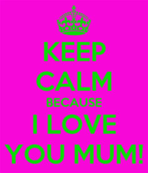 Because i love you (1967), a song by georgie fame. KEEP CALM BECAUSE I LOVE YOU MUM! Poster | charlie | Keep ...