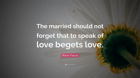 Blaise Pascal Quote The Married Should Not Forget That To Speak Of