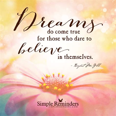 dreams do come true for those who dare to believe in themselves by bryant mcgill simple
