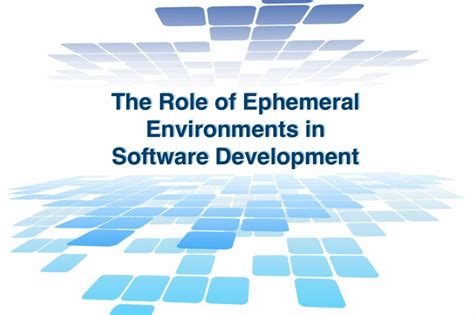 The Role Of Ephemeral Environments In Software Development Improving