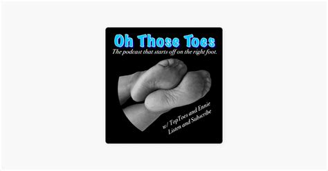 ‎oh Those Toes Foot Fetish Podcast Ep 409 Feet Over Forty On Apple