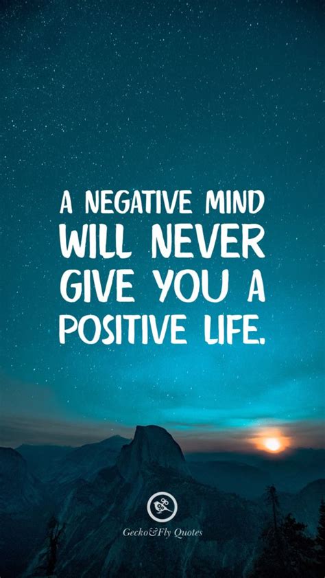 A Negative Mind Will Never Give You A Positive Life Inspirational And