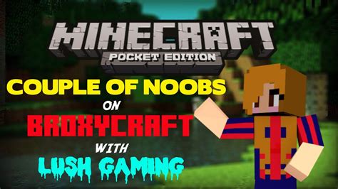 Noobs On Mcpe Server With Lush Gaming Broxycraft Youtube