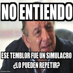 This is also a side blog, so i like/reply/sometimes rb with my main. Meme Personalizado - NO ENTIENDO ESE TEMBLOR FUE UN ...