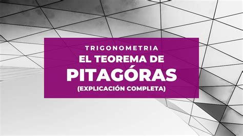 Teorema De Pitágoras Explicación Completa Trigonometría Youtube