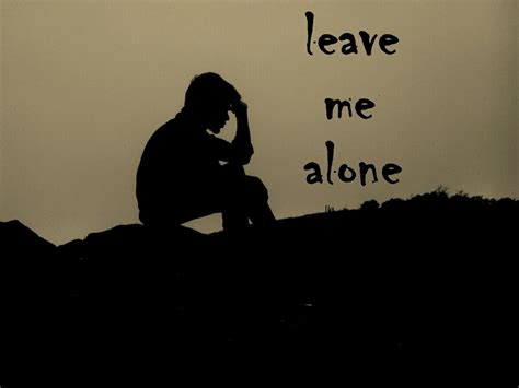 Leave Me Alone Qoutes Leave Me Alone I Am Alone Leave Me