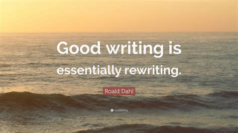 There is a famous quote don't work hard, work smart. working smart in this scenario is the use of an online article rewriter tool. Roald Dahl Quote: "Good writing is essentially rewriting ...