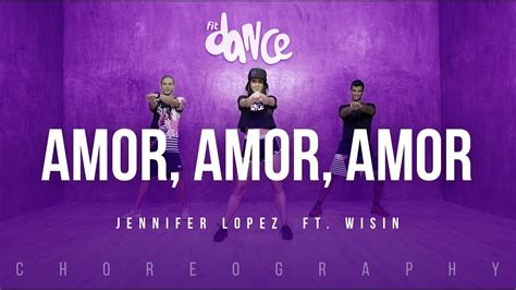 Amor Amor Amor Jennifer Lopez Ft Wisin Fitdance Life Coreografía Dance Video Youtube