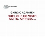 Quel che ho visto, udito, appresso,… - Giorgio Agamben