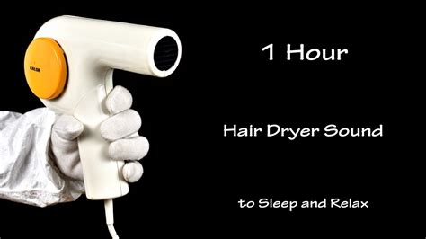 relaxing hair dryer sound 239 visual asmr 1 hour white noise to sleep and relax youtube