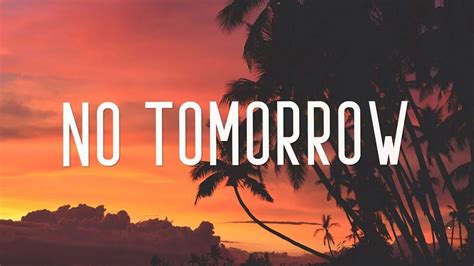 There Is No Tomorrow Wallpapers Top Free There Is No Tomorrow