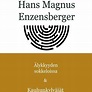 Hans Magnus Enzensberger: Älykkyyden sokkeloissa & Kauhunkylväjät - M A ...