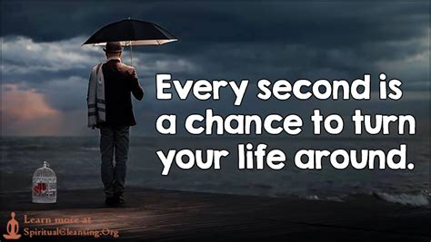 Every Second Is A Chance To Turn Your Life Around Spiritualcleansing