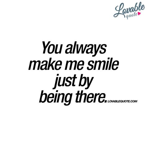 You always make me smile just by being there | Happiness quotes | Make ...