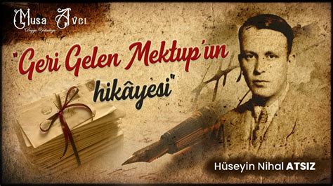 hüseyin nihal atsız geri gelen mektup musa avcı youtube