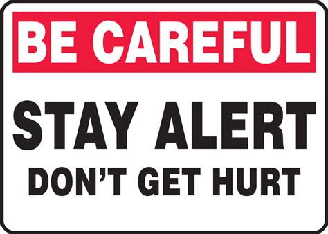 Be Careful Stay Alert Don T Get Hurt Safety Sign Mgnf