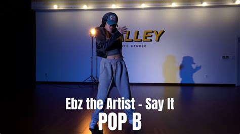 Ebz The Artist Say It Pop B K Alley Dance Studio Youtube