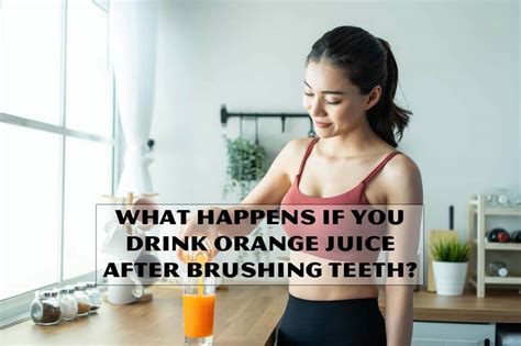 what happens if you drink orange juice after brushing teeth