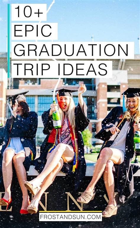 10 Epic Graduation Trip Ideas Perfect For A Graduation T Senior