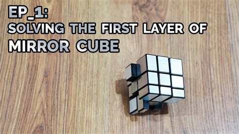 Ep1 Solving The First Layer Of Mirror Cube Youtube