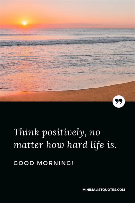 Think Positively No Matter How Hard Life Is Good Morning